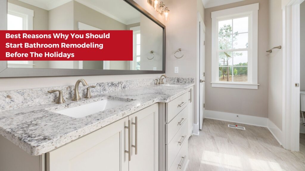Best Reasons Why You Should Start Bathroom Remodeling Before The Holidays