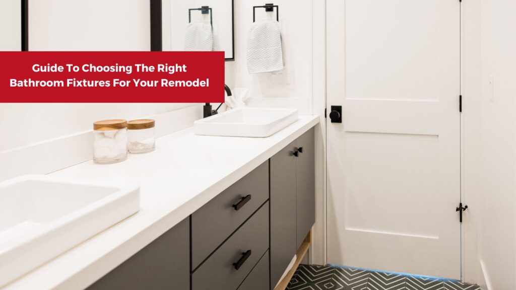 Guide To Choosing The Right Bathroom Fixtures For Your Remodel